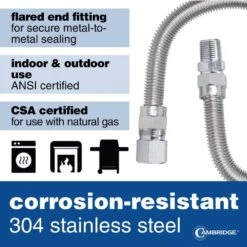 Cambridge 5/8 In. OD X 1/2 In. MIP X 1/2 In. FIP X 24 In. Stainless Steel Standard Gas Connector (150,000 BTU) 11 Cambridge 5/8 In. OD X 1/2 In. MIP X 1/2 In. FIP X 24 In. Stainless Steel Standard Gas Connector (150,000 BTU) -Fire Place Store cambridge gas fittings connectors cgc581212mf24 44 1000